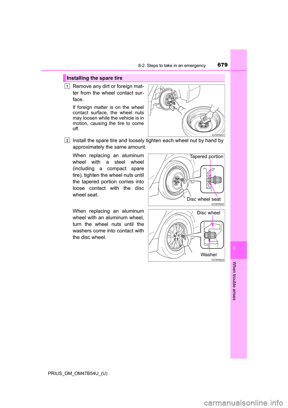 TOYOTA PRIUS 2017 4.G Owners Manual 6798-2. Steps to take in an emergency
PRIUS_OM_OM47B54U_(U)
8
When trouble arises
Remove any dirt or foreign mat-
ter from the wheel contact sur-
face.
If foreign matter is on the wheel
contact surfac