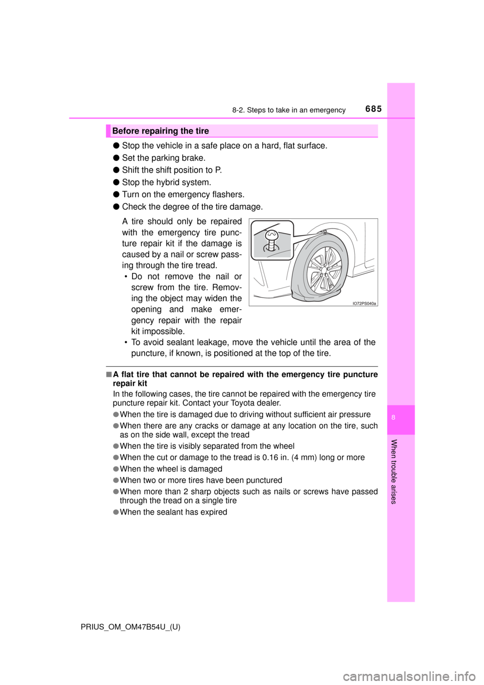 TOYOTA PRIUS 2017 4.G Owners Manual 6858-2. Steps to take in an emergency
PRIUS_OM_OM47B54U_(U)
8
When trouble arises
●Stop the vehicle in a safe pl ace on a hard, flat surface.
● Set the parking brake.
● Shift the shift position TOYOTA PRIUS 2017 4.G Owners Manual 6858-2. Steps to take in an emergency
PRIUS_OM_OM47B54U_(U)
8
When trouble arises
●Stop the vehicle in a safe pl ace on a hard, flat surface.
● Set the parking brake.
● Shift the shift position