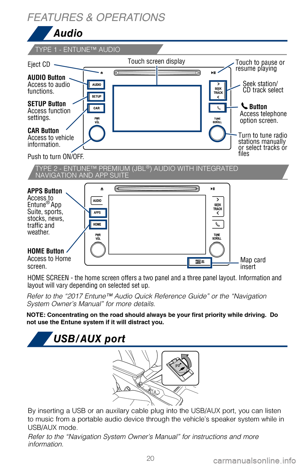 TOYOTA PRIUS 2017 4.G Quick Reference Guide 20
TYPE 1 - ENTUNE™ AUDIO
TYPE 2 - ENTUNE™ PREMIUM (JBL®) AUDIO WITH INTEGRATED
NAVIGATION AND APP SUITE
Audio
USB/AUX port
The power switch must be in ACCESSORY or ON mode.
A portable device can