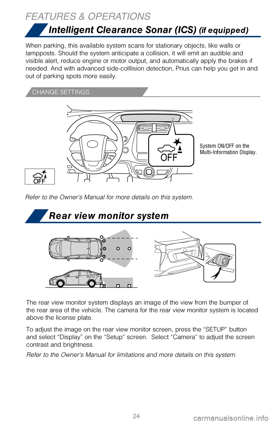 TOYOTA PRIUS 2017 4.G Quick Reference Guide 24
Intelligent Clearance Sonar (ICS) (if equipped)
When parking, this available system scans for stationary objects, like w\
alls or
lampposts. Should the system anticipate a collision, it will emit TOYOTA PRIUS 2017 4.G Quick Reference Guide 24
Intelligent Clearance Sonar (ICS) (if equipped)
When parking, this available system scans for stationary objects, like w\
alls or
lampposts. Should the system anticipate a collision, it will emit
