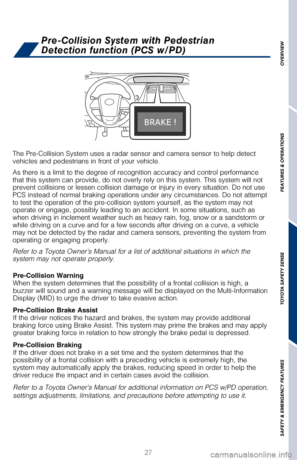 TOYOTA PRIUS 2017 4.G Quick Reference Guide OVERVIEW
FEATURES & OPERATIONS
TOYOTA SAFETY SENSE
SAFETY & EMERGENCY FEATURES
27
Quick overview-Toyota Safety Sense™ P (TSS-P)
Sensors
TSS-P combines an in-vehicle camera mounted in front of the in TOYOTA PRIUS 2017 4.G Quick Reference Guide OVERVIEW
FEATURES & OPERATIONS
TOYOTA SAFETY SENSE
SAFETY & EMERGENCY FEATURES
27
Quick overview-Toyota Safety Sense™ P (TSS-P)
Sensors
TSS-P combines an in-vehicle camera mounted in front of the in