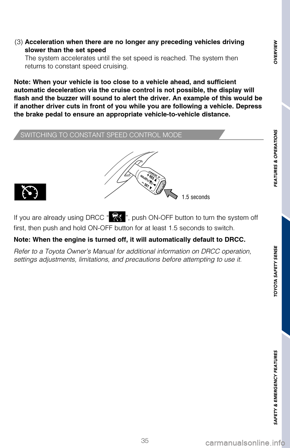 TOYOTA PRIUS 2017 4.G Quick Reference Guide OVERVIEW
FEATURES & OPERATIONS
TOYOTA SAFETY SENSE
SAFETY & EMERGENCY FEATURES
35
To change the vehicle-to-vehicle distance
Push the “
” button to cycle
through the settings, which will
change p TOYOTA PRIUS 2017 4.G Quick Reference Guide OVERVIEW
FEATURES & OPERATIONS
TOYOTA SAFETY SENSE
SAFETY & EMERGENCY FEATURES
35
To change the vehicle-to-vehicle distance
Push the “
” button to cycle
through the settings, which will
change p