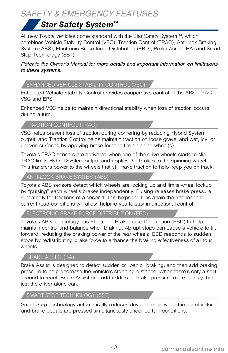 TOYOTA PRIUS 2017 4.G Quick Reference Guide 40
SAFETY & EMERGENCY FEATURESStar Safety System
™
There are two types of Toyota floor mats: carpeted and all-weather. Each vehicle
has model-specific floor mats. Installation is easy.
To keep you TOYOTA PRIUS 2017 4.G Quick Reference Guide 40
SAFETY & EMERGENCY FEATURESStar Safety System
™
There are two types of Toyota floor mats: carpeted and all-weather. Each vehicle
has model-specific floor mats. Installation is easy.
To keep you