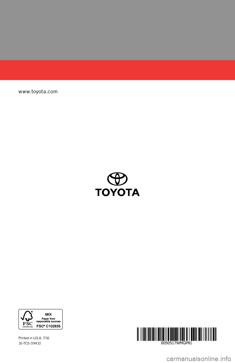 TOYOTA PRIUS 2017 4.G Warranty And Maintenance Guide www.toyota.com
0050517WMGPRIPrinted in U.S.A.  7/16
16-TCS-09410
PRIUS
2 017
16-TCS-09410_WMG_Prius_2_0F_lm.indd   17/25/16   7:22 PM 
