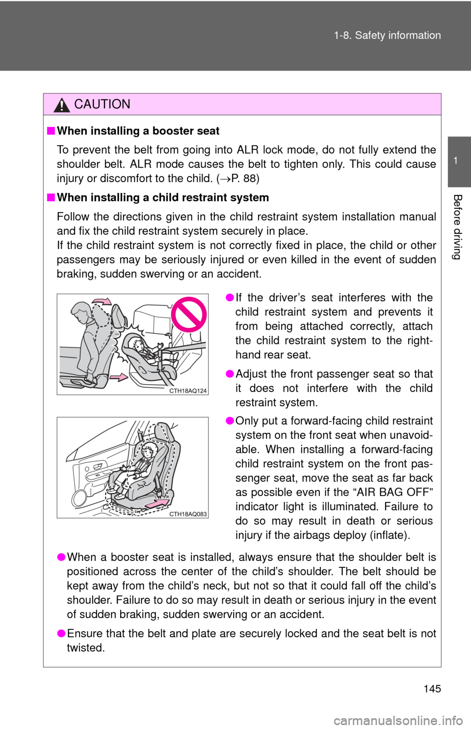 TOYOTA PRIUS C 2012 NHP10 / 1.G Owners Manual 145
1-8. Safety information
1
Before driving
CAUTION
■
When installing a booster seat
To prevent the belt from going into ALR lock mode, do not fully extend the
shoulder belt. ALR mode causes the b TOYOTA PRIUS C 2012 NHP10 / 1.G Owners Manual 145
1-8. Safety information
1
Before driving
CAUTION
■
When installing a booster seat
To prevent the belt from going into ALR lock mode, do not fully extend the
shoulder belt. ALR mode causes the b