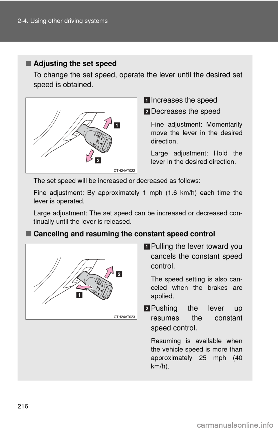 TOYOTA PRIUS C 2012 NHP10 / 1.G Owners Manual 216 2-4. Using other driving systems
■Adjusting the set speed
To change the set speed, operate  the lever until the desired set
speed is obtained.
Increases the speed
Decreases the speed
Fine adjust