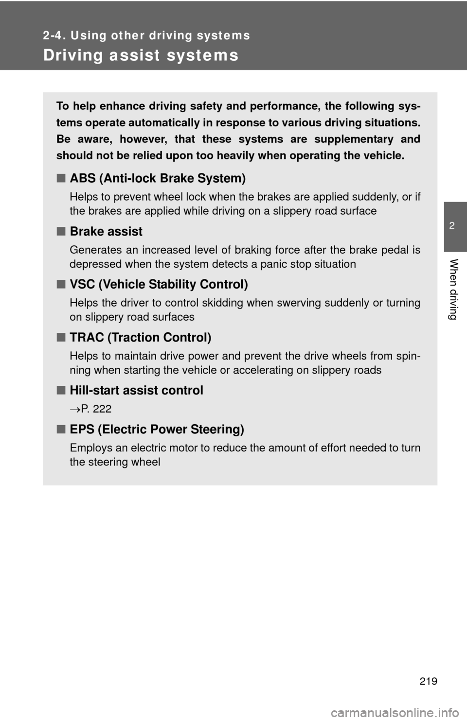 TOYOTA PRIUS C 2012 NHP10 / 1.G Owners Manual 219
2-4. Using other driving systems
2
When driving
Driving assist systems
To help enhance driving safety and performance, the following sys-
tems operate automatically in res ponse to various driving TOYOTA PRIUS C 2012 NHP10 / 1.G Owners Manual 219
2-4. Using other driving systems
2
When driving
Driving assist systems
To help enhance driving safety and performance, the following sys-
tems operate automatically in res ponse to various driving