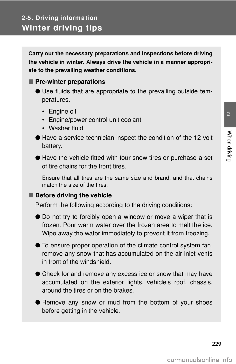 TOYOTA PRIUS C 2012 NHP10 / 1.G Owners Manual 229
2-5. Driving information
2
When driving
Winter driving tips
Carry out the necessary preparations and inspections before driving
the vehicle in winter. Always drive the vehicle in a manner appropri