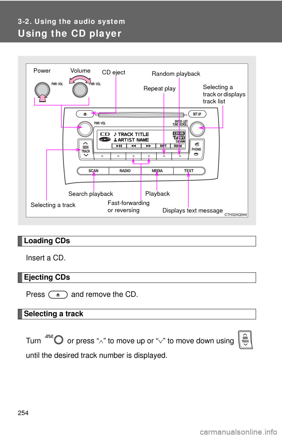 TOYOTA PRIUS C 2012 NHP10 / 1.G Owners Manual 254
3-2. Using the audio system
Using the CD player
Loading CDsInsert a CD.
Ejecting CDsPress and remove the CD.
Selecting a track
Turn or press “
” to move up or “ ” to move down us TOYOTA PRIUS C 2012 NHP10 / 1.G Owners Manual 254
3-2. Using the audio system
Using the CD player
Loading CDsInsert a CD.
Ejecting CDsPress and remove the CD.
Selecting a track
Turn or press “
” to move up or “ ” to move down us