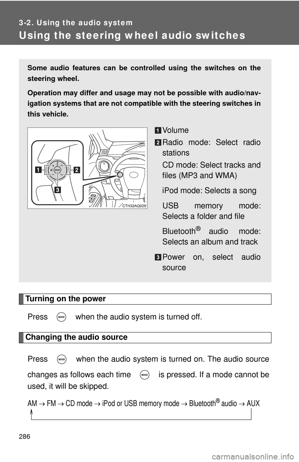 TOYOTA PRIUS C 2012 NHP10 / 1.G Owners Manual 286
3-2. Using the audio system
Using the steering wheel audio switches
Turning on the powerPress   when the audio system is turned off.
Changing the audio source
Press   when the audio system is turn