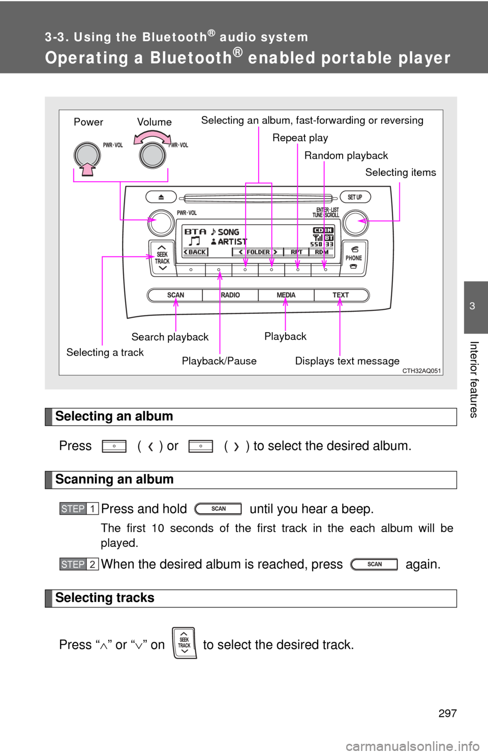 TOYOTA PRIUS C 2012 NHP10 / 1.G Owners Manual 297
3-3. Using the Bluetooth® audio system
3
Interior features
Operating a Bluetooth® enabled por table player
Selecting an albumPress   ( ) or   ( ) to select the desired album.
Scanning an album P