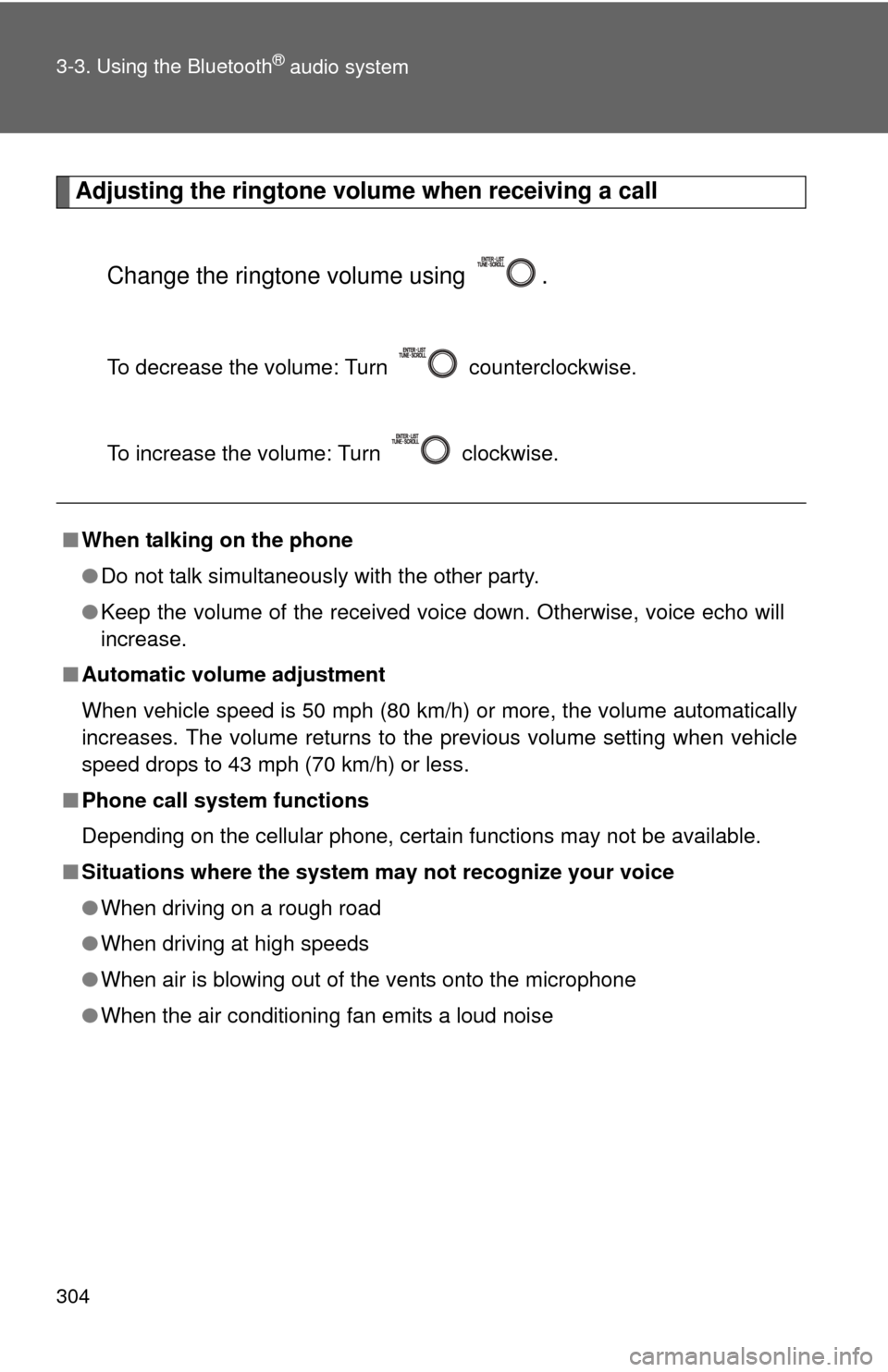 TOYOTA PRIUS C 2012 NHP10 / 1.G Owners Manual 304 3-3. Using the Bluetooth
® audio system
Adjusting the ringtone volume when receiving a callChange the ringtone volume using  .
To decrease the volume: Turn   counterclockwise.
To increase the vol