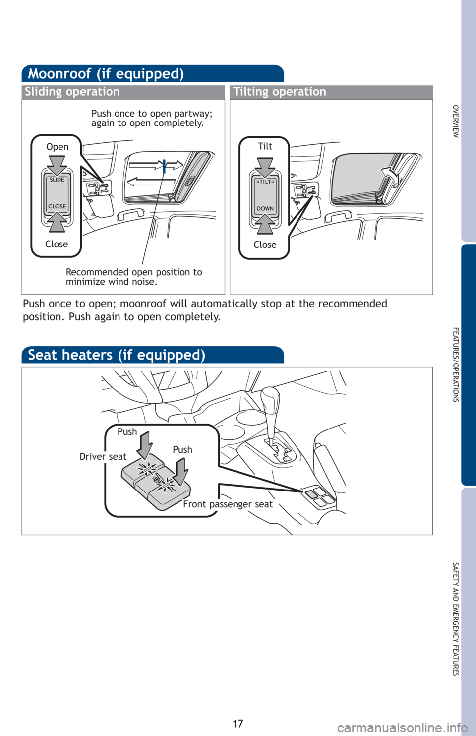 TOYOTA PRIUS C 2012 NHP10 / 1.G Quick Reference Guide OVERVIEW
FEATURES/OPERATIONS
SAFETY AND EMERGENCY FEATURES
17
Seat heaters (if equipped)
Push PushDriver seat
Front passenger seat
Moonroof (if equipped)
Sliding operationTilting operation
Recommended