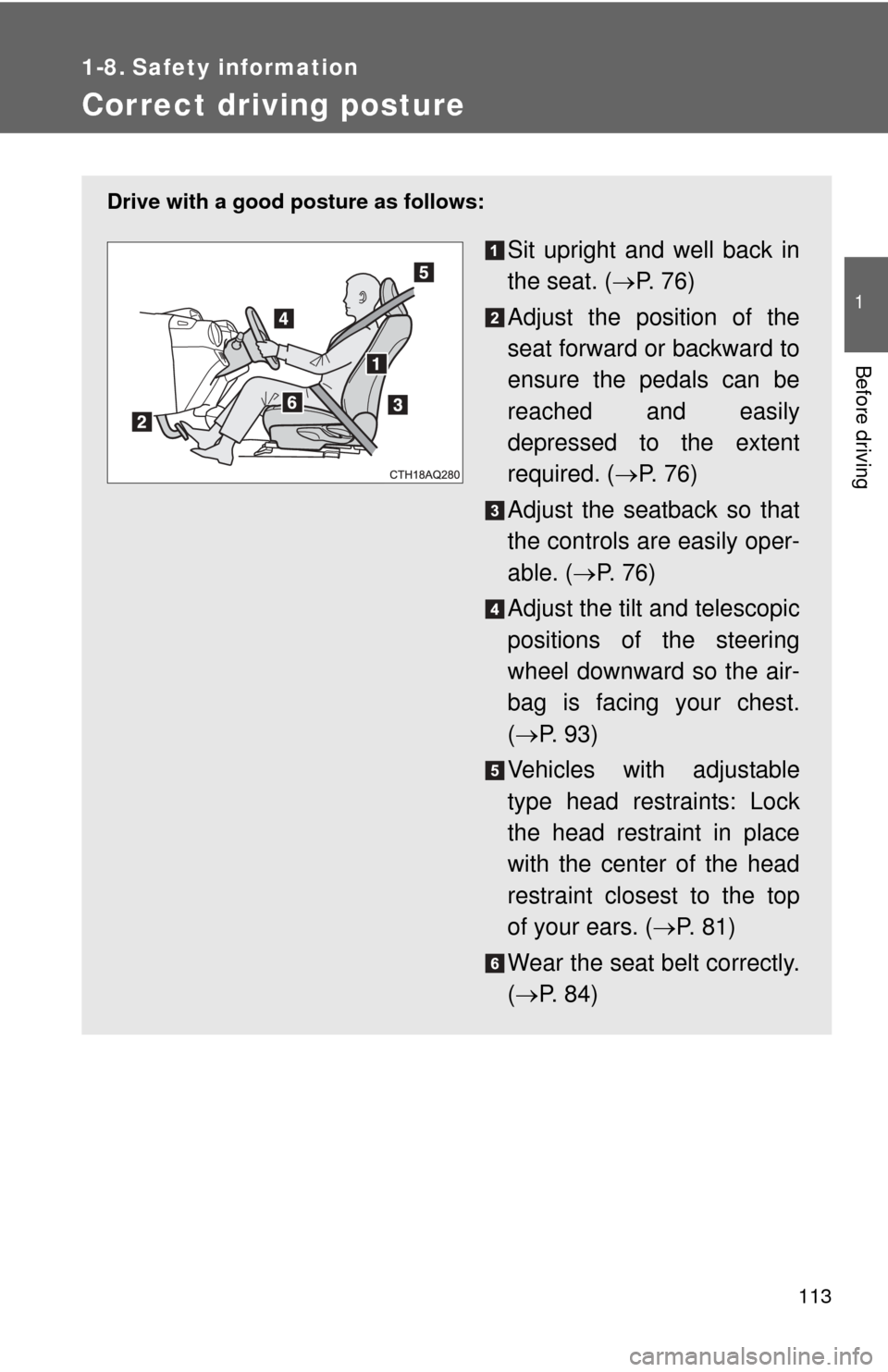 TOYOTA PRIUS C 2013 NHP10 / 1.G Owners Manual 113
1
Before driving
1-8. Safety information
Correct driving posture
Drive with a good posture as follows:
Sit upright and well back in
the seat. (P. 7 6 )
Adjust the position of the
seat forward TOYOTA PRIUS C 2013 NHP10 / 1.G Owners Manual 113
1
Before driving
1-8. Safety information
Correct driving posture
Drive with a good posture as follows:
Sit upright and well back in
the seat. (P. 7 6 )
Adjust the position of the
seat forward