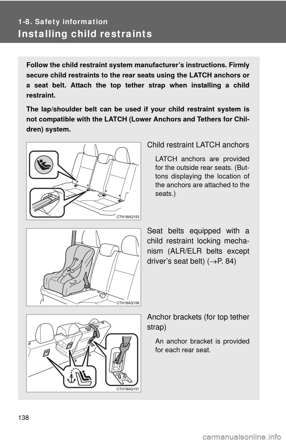 TOYOTA PRIUS C 2013 NHP10 / 1.G Owners Manual 138
1-8. Safety information
Installing child restraints
Follow the child restraint system manufacturer’s instructions. Firmly
secure child restraints to the r ear seats using the LATCH anchors or
a TOYOTA PRIUS C 2013 NHP10 / 1.G Owners Manual 138
1-8. Safety information
Installing child restraints
Follow the child restraint system manufacturer’s instructions. Firmly
secure child restraints to the r ear seats using the LATCH anchors or
a