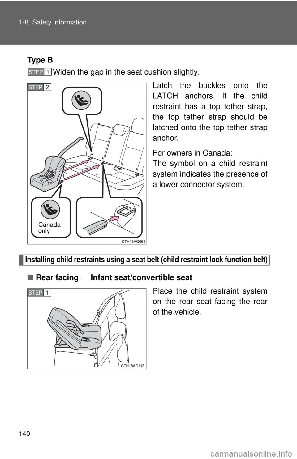 TOYOTA PRIUS C 2013 NHP10 / 1.G Owners Manual 140 1-8. Safety information
Ty p e BWiden the gap in the seat cushion slightly.
Latch the buckles onto the
LATCH anchors. If the child
restraint has a top tether strap,
the top tether strap should be TOYOTA PRIUS C 2013 NHP10 / 1.G Owners Manual 140 1-8. Safety information
Ty p e BWiden the gap in the seat cushion slightly.
Latch the buckles onto the
LATCH anchors. If the child
restraint has a top tether strap,
the top tether strap should be