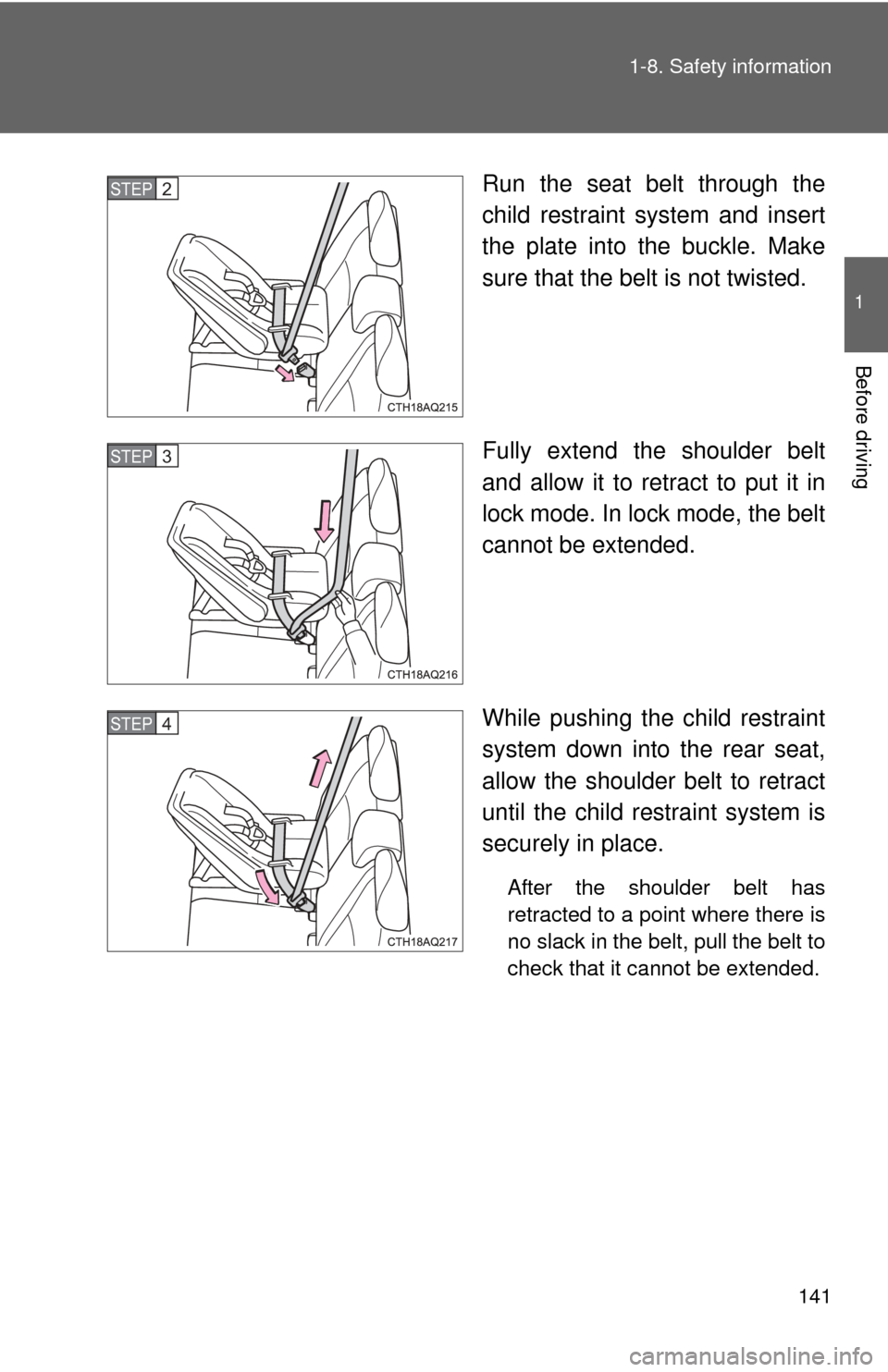 TOYOTA PRIUS C 2013 NHP10 / 1.G Owners Manual 141
1-8. Safety information
1
Before driving
Run the seat belt through the
child restraint system and insert
the plate into the buckle. Make
sure that the belt is not twisted.
Fully extend the shoulde TOYOTA PRIUS C 2013 NHP10 / 1.G Owners Manual 141
1-8. Safety information
1
Before driving
Run the seat belt through the
child restraint system and insert
the plate into the buckle. Make
sure that the belt is not twisted.
Fully extend the shoulde