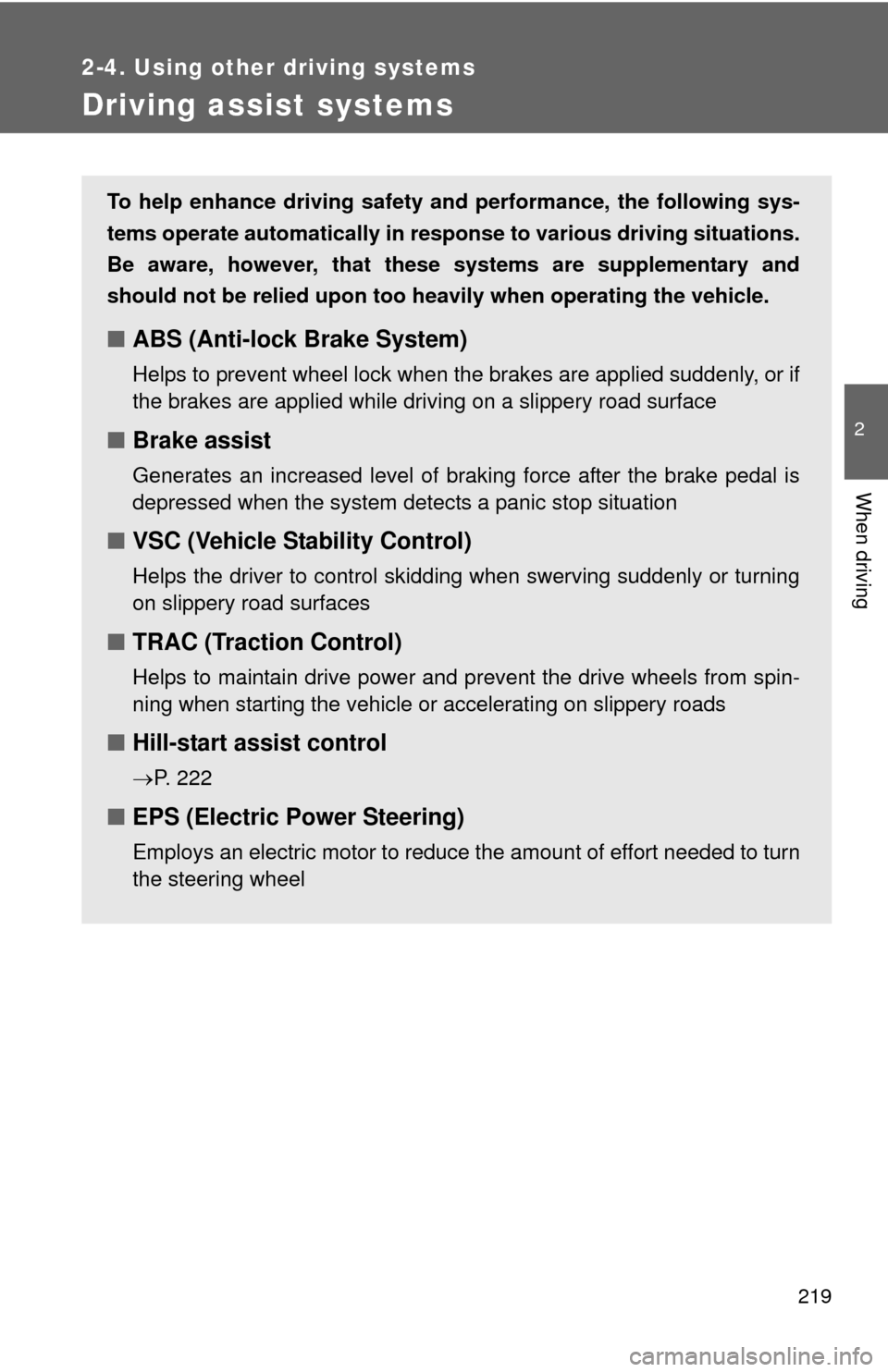 TOYOTA PRIUS C 2013 NHP10 / 1.G Owners Manual 219
2-4. Using other driving systems
2
When driving
Driving assist systems
To help enhance driving safety and performance, the following sys-
tems operate automatically in res ponse to various driving