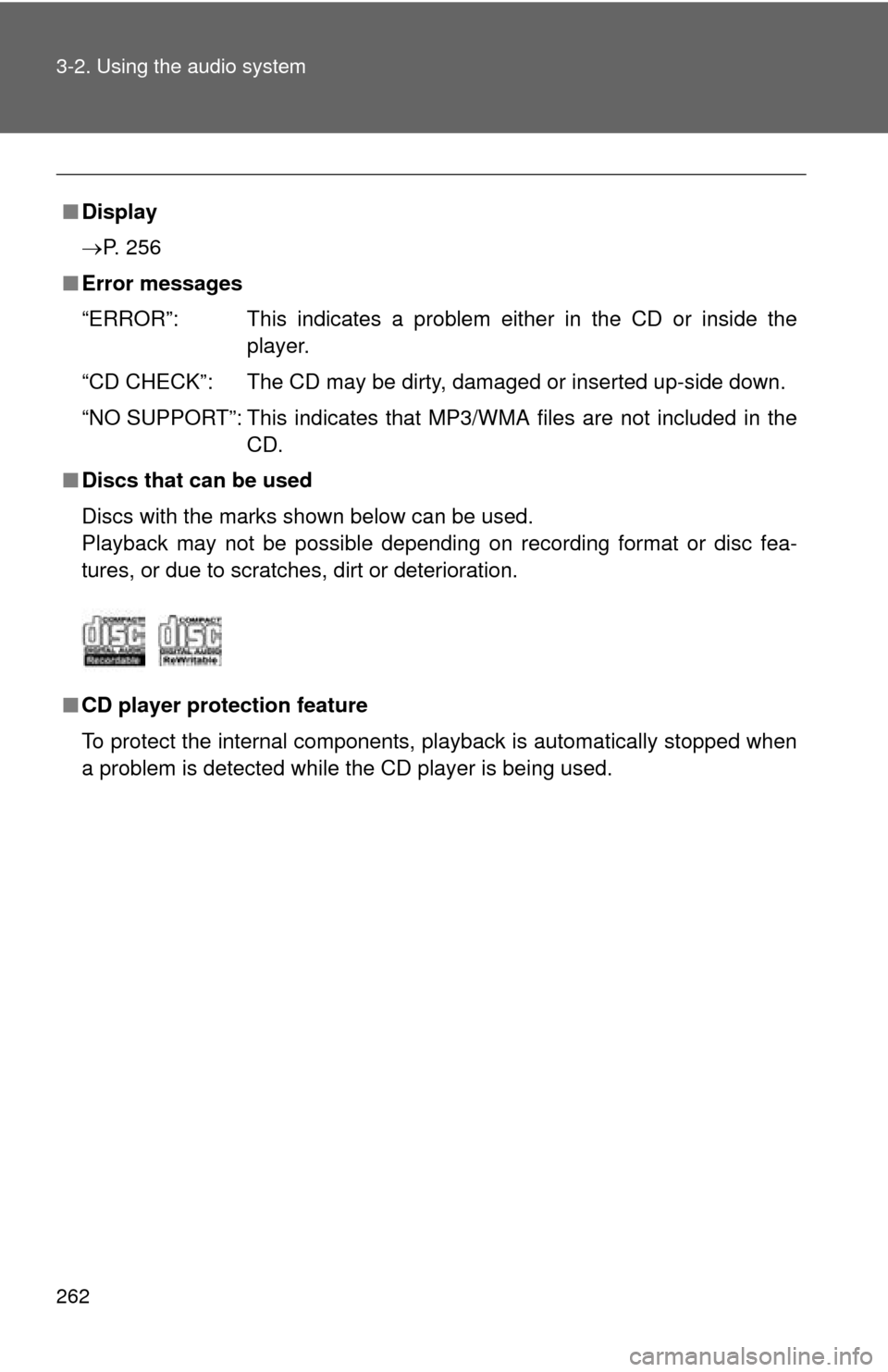 TOYOTA PRIUS C 2013 NHP10 / 1.G Owners Manual 262 3-2. Using the audio system
■Display
P. 256
■ Error messages
“ERROR”: This indicates a problem either in the CD or inside the
player. 
“CD CHECK”: The CD may be dirty,  damaged or i