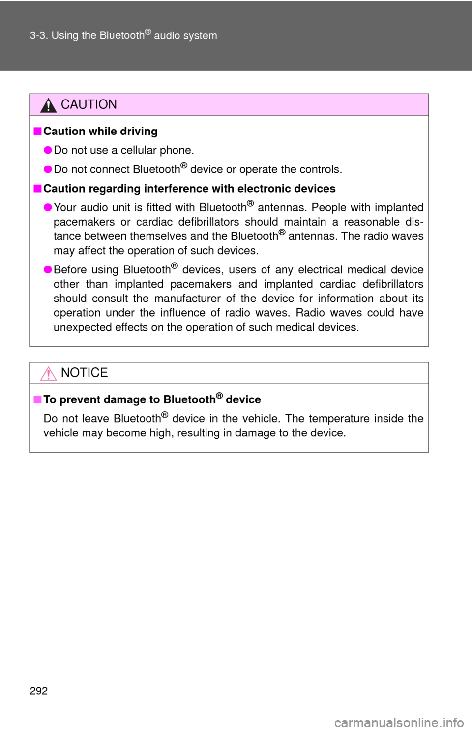 TOYOTA PRIUS C 2013 NHP10 / 1.G Owners Manual 292 3-3. Using the Bluetooth
® audio system
CAUTION
■Caution while driving
●Do not use a cellular phone.
● Do not connect Bluetooth
® device or operate the controls.
■ Caution regarding inte