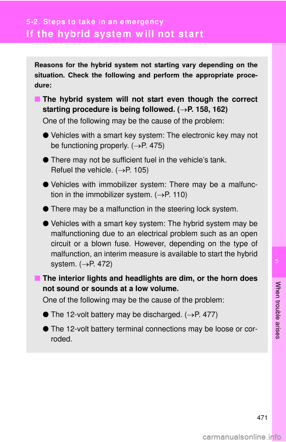 TOYOTA PRIUS C 2013 NHP10 / 1.G Owners Manual 5
When trouble arises
471
5-2. Steps to take in an emergency
If the hybrid system will not start
Reasons for the hybrid system not starting vary depending on the
situation. Check the following and pe TOYOTA PRIUS C 2013 NHP10 / 1.G Owners Manual 5
When trouble arises
471
5-2. Steps to take in an emergency
If the hybrid system will not start
Reasons for the hybrid system not starting vary depending on the
situation. Check the following and pe