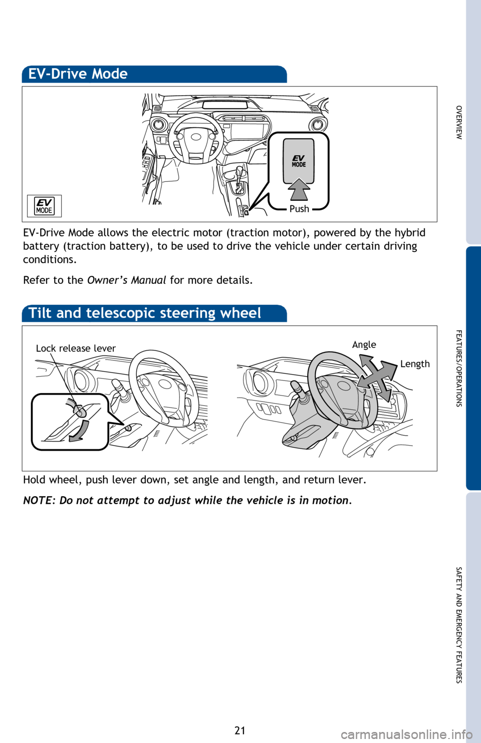 TOYOTA PRIUS C 2013 NHP10 / 1.G Quick Reference Guide OVERVIEW
FEATURES/OPERATIONS
SAFETY AND EMERGENCY FEATURES
21
1 The set speed may also be cancelled by depressing the brake pedal.2 The set speed may be resumed once vehicle speed exceeds 25 mph.
Sys TOYOTA PRIUS C 2013 NHP10 / 1.G Quick Reference Guide OVERVIEW
FEATURES/OPERATIONS
SAFETY AND EMERGENCY FEATURES
21
1 The set speed may also be cancelled by depressing the brake pedal.2 The set speed may be resumed once vehicle speed exceeds 25 mph.
Sys