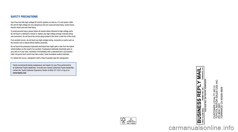 TOYOTA PRIUS C 2013 NHP10 / 1.G Warranty And Maintenance Guide CUSTOMER LOYALTY WC13 
TOYOTA MOTOR SALES USA INC  
PO BOX 2991  
TORRANCE CA 90509-9809
SAFETY PRECAUTION S
Your Prius has both high-voltage DC and AC systems as well as a 12-volt system. Both  
DC a