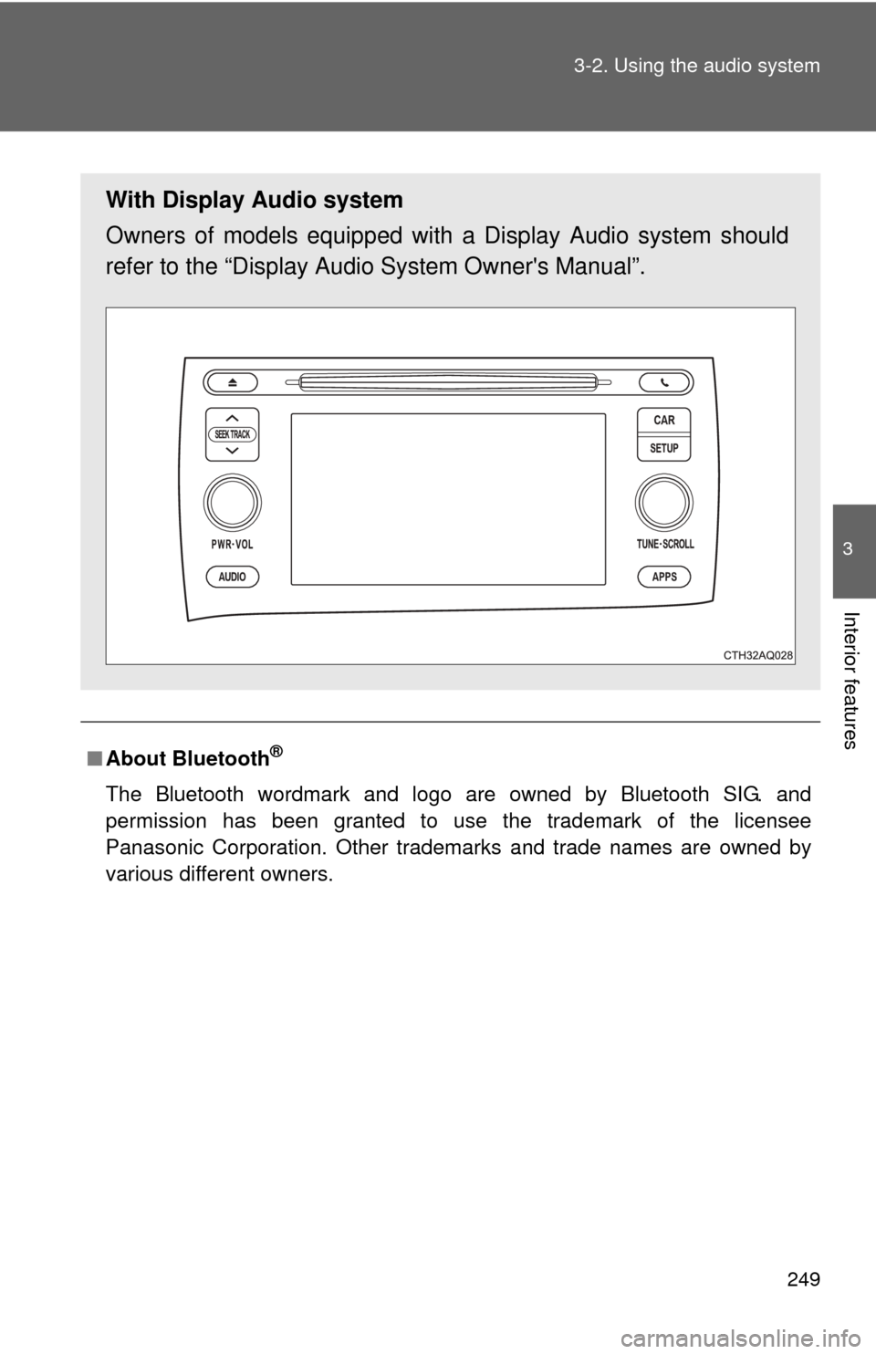 TOYOTA PRIUS C 2014 NHP10 / 1.G User Guide 249
3-2. Using the audio system
3
Interior features
■
About Bluetooth®
The Bluetooth wordmark and logo are owned by Bluetooth SIG. and
permission has been granted to use the trademark of the licens TOYOTA PRIUS C 2014 NHP10 / 1.G User Guide 249
3-2. Using the audio system
3
Interior features
■
About Bluetooth®
The Bluetooth wordmark and logo are owned by Bluetooth SIG. and
permission has been granted to use the trademark of the licens