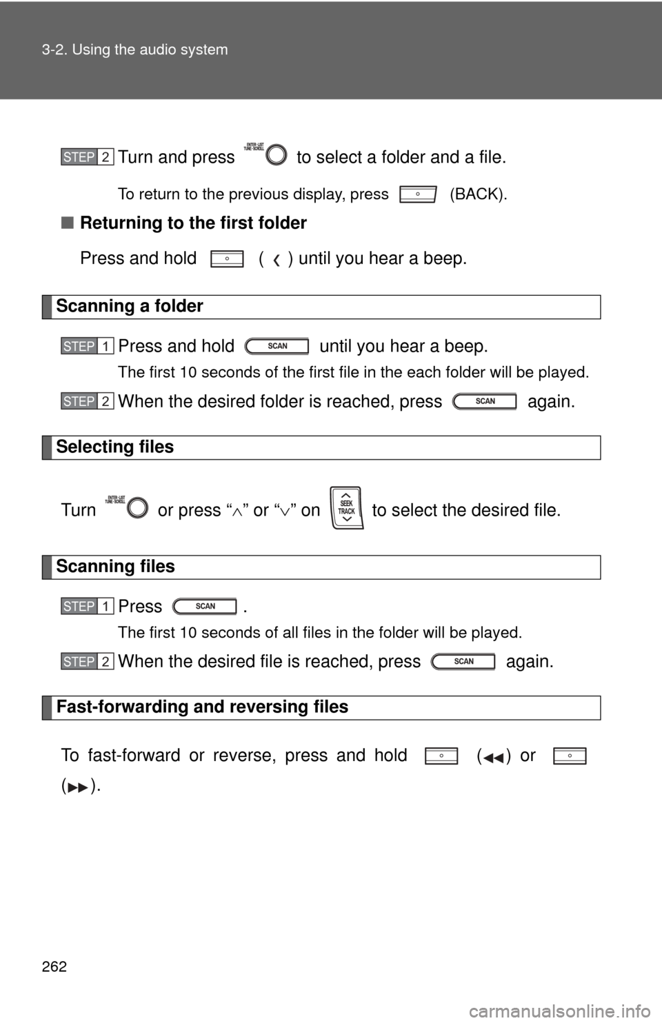 TOYOTA PRIUS C 2014 NHP10 / 1.G Owners Guide 262 3-2. Using the audio system
Turn and press   to select a folder and a file.
To return to the previous display, press   (BACK).
■Returning to the first folder
Press and hold   ( ) until you hear 
