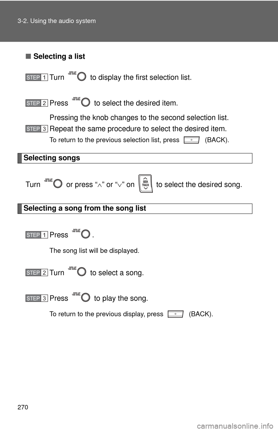TOYOTA PRIUS C 2014 NHP10 / 1.G Owners Guide 270 3-2. Using the audio system
■Selecting a list
Turn   to display the first selection list.
Press   to select the desired item.
Pressing the knob changes to  the second selection list.
Repeat the 