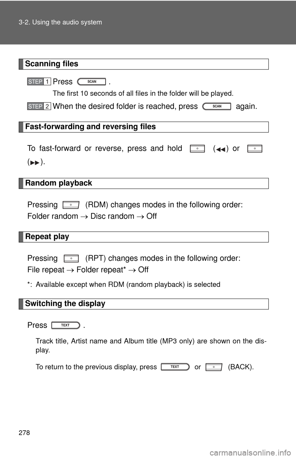 TOYOTA PRIUS C 2014 NHP10 / 1.G Service Manual 278 3-2. Using the audio system
Scanning filesPress .
The first 10 seconds of all files in the folder will be played.
When the desired folder is reached, press   again.
Fast-forwarding and reversing f