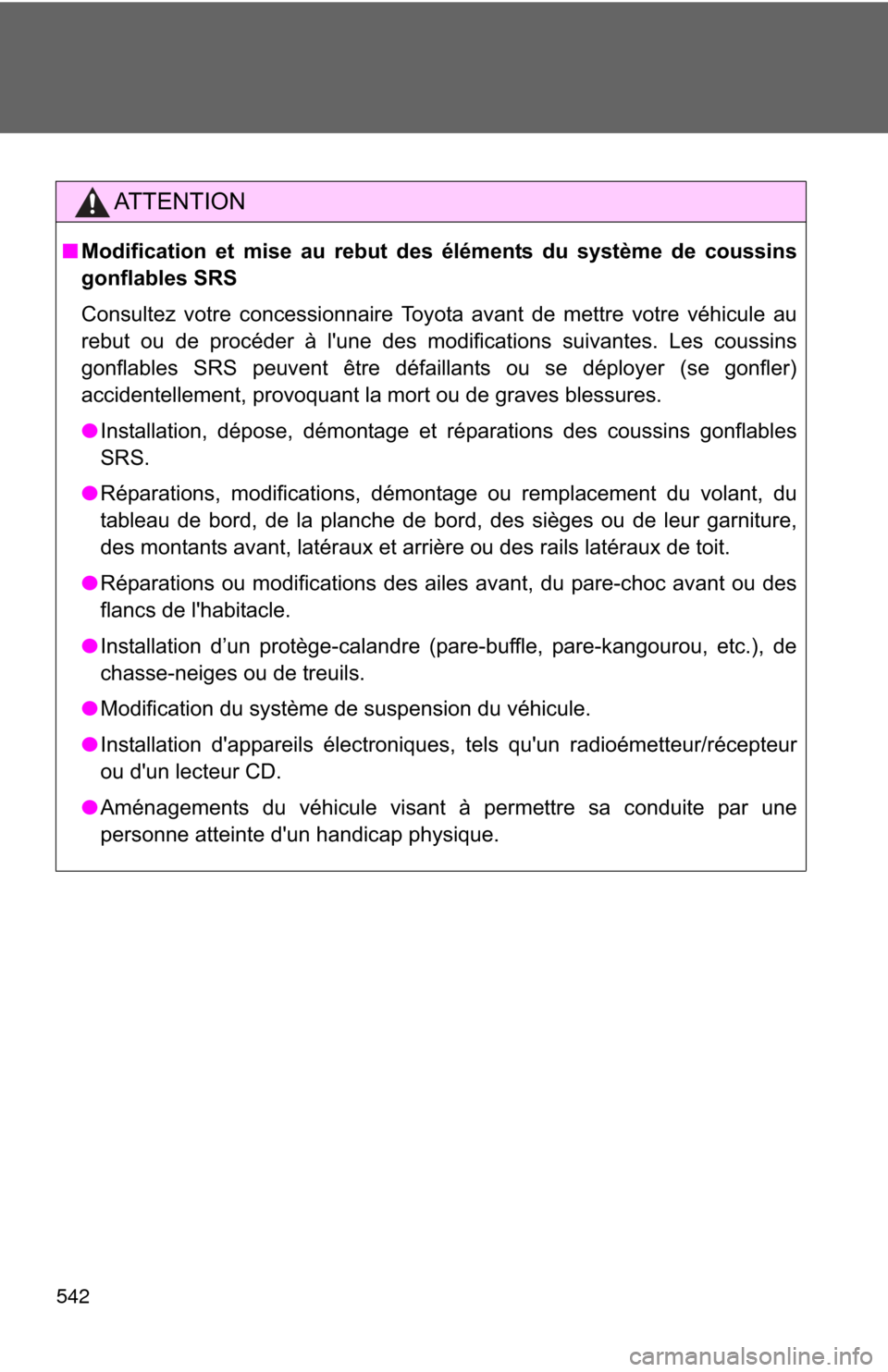 TOYOTA PRIUS C 2014 NHP10 / 1.G Owners Manual 542
AT T E N T I O N
■Modification et mise au rebut des éléments du système de coussins
gonflables SRS
Consultez votre concessionnaire Toyota avant de mettre votre véhicule au
rebut ou de procé TOYOTA PRIUS C 2014 NHP10 / 1.G Owners Manual 542
AT T E N T I O N
■Modification et mise au rebut des éléments du système de coussins
gonflables SRS
Consultez votre concessionnaire Toyota avant de mettre votre véhicule au
rebut ou de procé