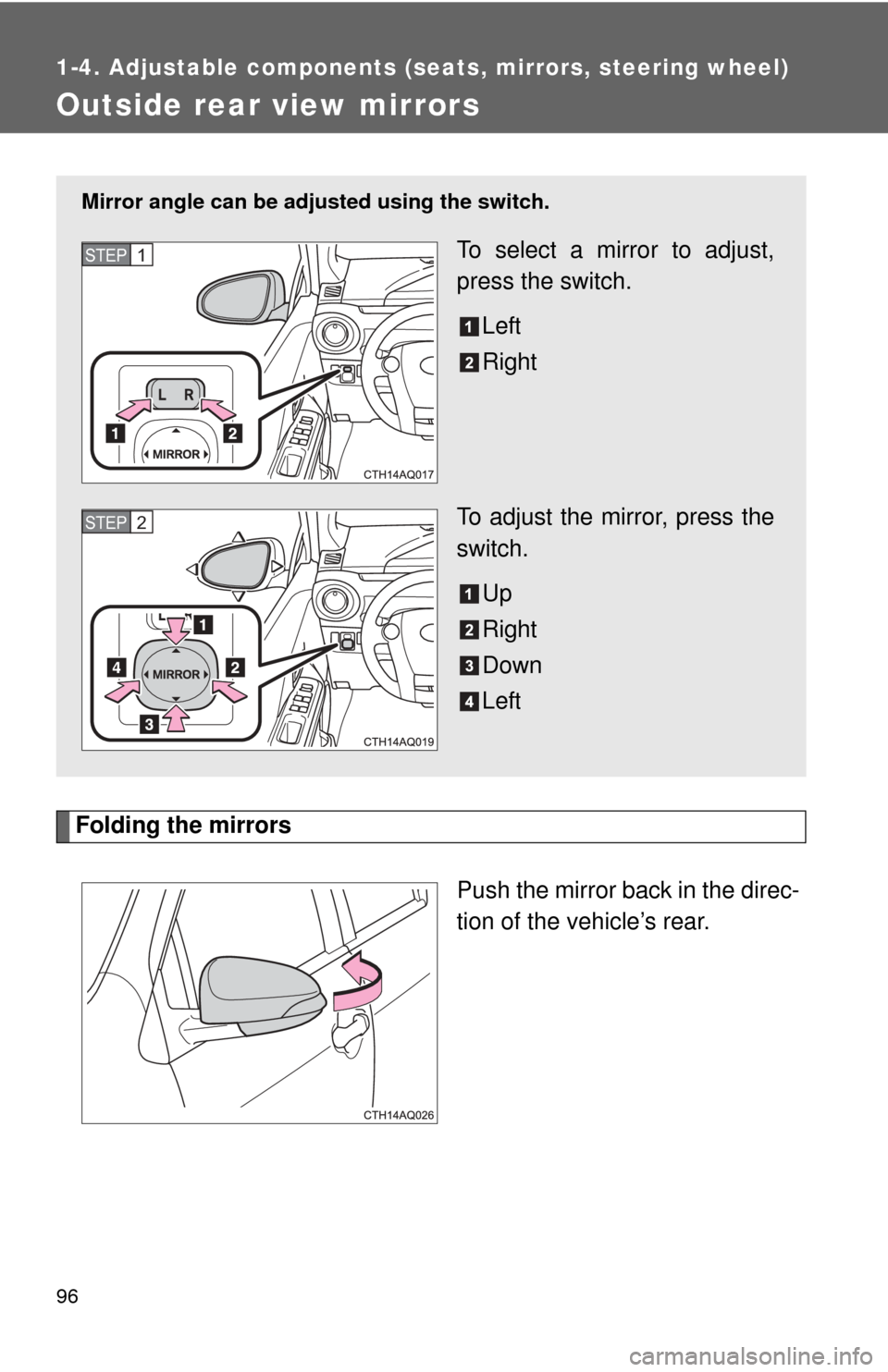 TOYOTA PRIUS C 2014 NHP10 / 1.G Owners Manual 96
1-4. Adjustable components (seats, mirrors, steering wheel)
Outside rear view mirrors
Folding the mirrorsPush the mirror back in the direc-
tion of the vehicle’s rear.
Mirror angle can be adjuste TOYOTA PRIUS C 2014 NHP10 / 1.G Owners Manual 96
1-4. Adjustable components (seats, mirrors, steering wheel)
Outside rear view mirrors
Folding the mirrorsPush the mirror back in the direc-
tion of the vehicle’s rear.
Mirror angle can be adjuste