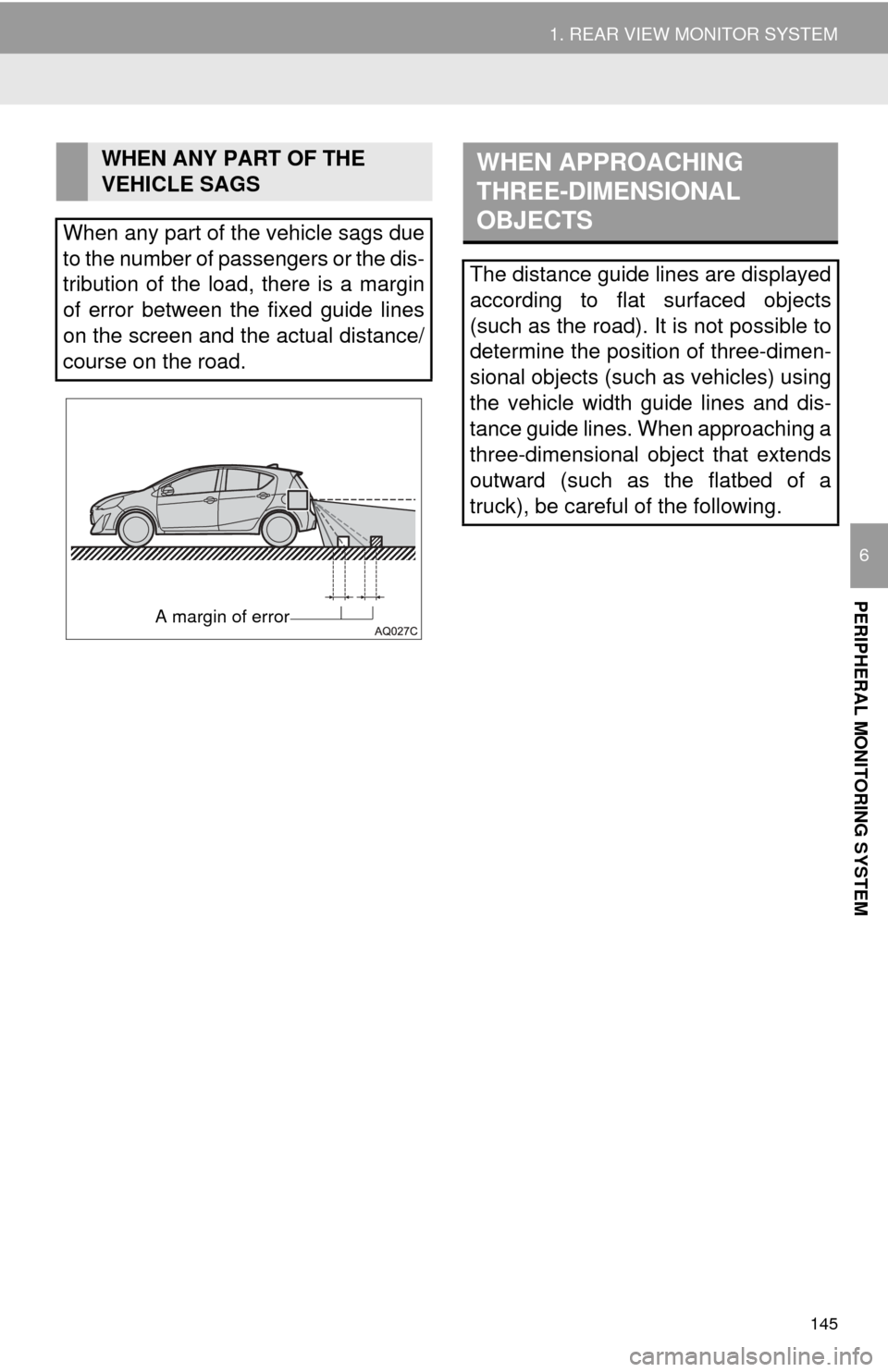 TOYOTA PRIUS C 2015 NHP10 / 1.G Navigation Manual 145
1. REAR VIEW MONITOR SYSTEM
PERIPHERAL MONITORING SYSTEM
6
WHEN ANY PART OF THE
VEHICLE SAGS
When any part of the vehicle sags due
to the number of passengers or the dis-
tribution of the load, t TOYOTA PRIUS C 2015 NHP10 / 1.G Navigation Manual 145
1. REAR VIEW MONITOR SYSTEM
PERIPHERAL MONITORING SYSTEM
6
WHEN ANY PART OF THE
VEHICLE SAGS
When any part of the vehicle sags due
to the number of passengers or the dis-
tribution of the load, t