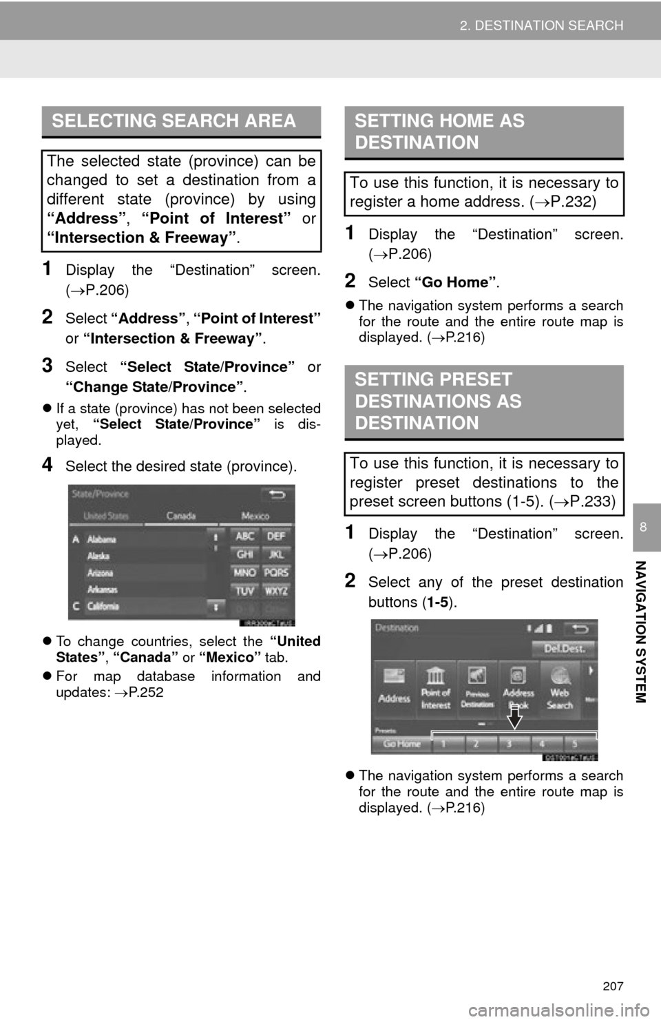 TOYOTA PRIUS C 2015 NHP10 / 1.G Navigation Manual 207
2. DESTINATION SEARCH
NAVIGATION SYSTEM
8
1Display the “Destination” screen.
(P.206)
2Select “Address” , “Point of Interest”
or “Intersection & Freeway” .
3Select “Select Sta TOYOTA PRIUS C 2015 NHP10 / 1.G Navigation Manual 207
2. DESTINATION SEARCH
NAVIGATION SYSTEM
8
1Display the “Destination” screen.
(P.206)
2Select “Address” , “Point of Interest”
or “Intersection & Freeway” .
3Select “Select Sta