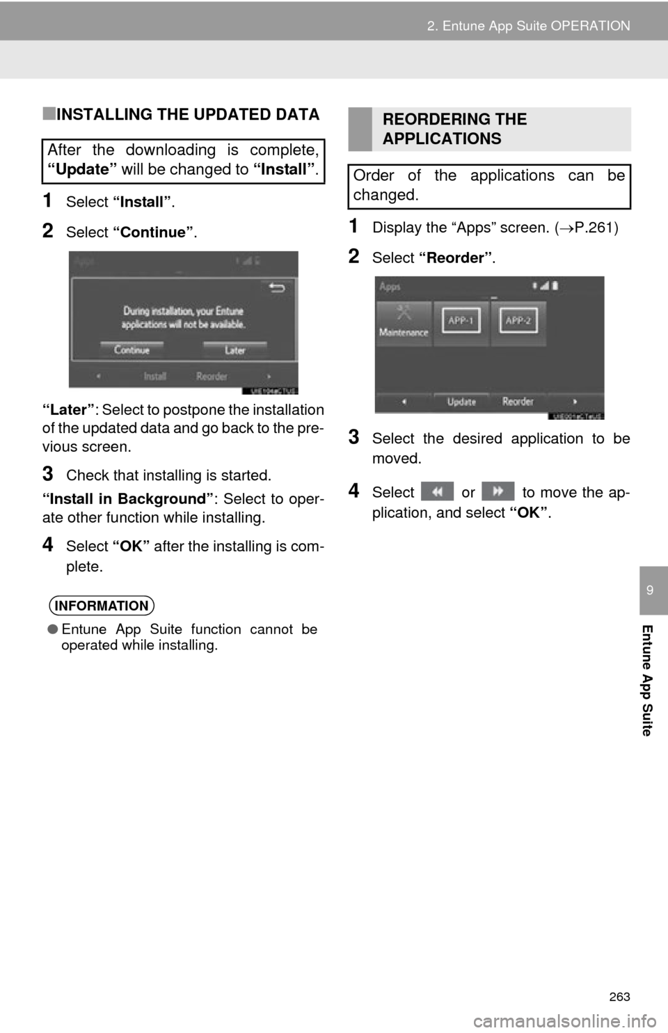 TOYOTA PRIUS C 2015 NHP10 / 1.G Navigation Manual 263
2. Entune App Suite OPERATION
Entune App Suite
9
■INSTALLING THE UPDATED DATA
1Select “Install” .
2Select “Continue” .
“Later” : Select to postpone the installation
of the updated da