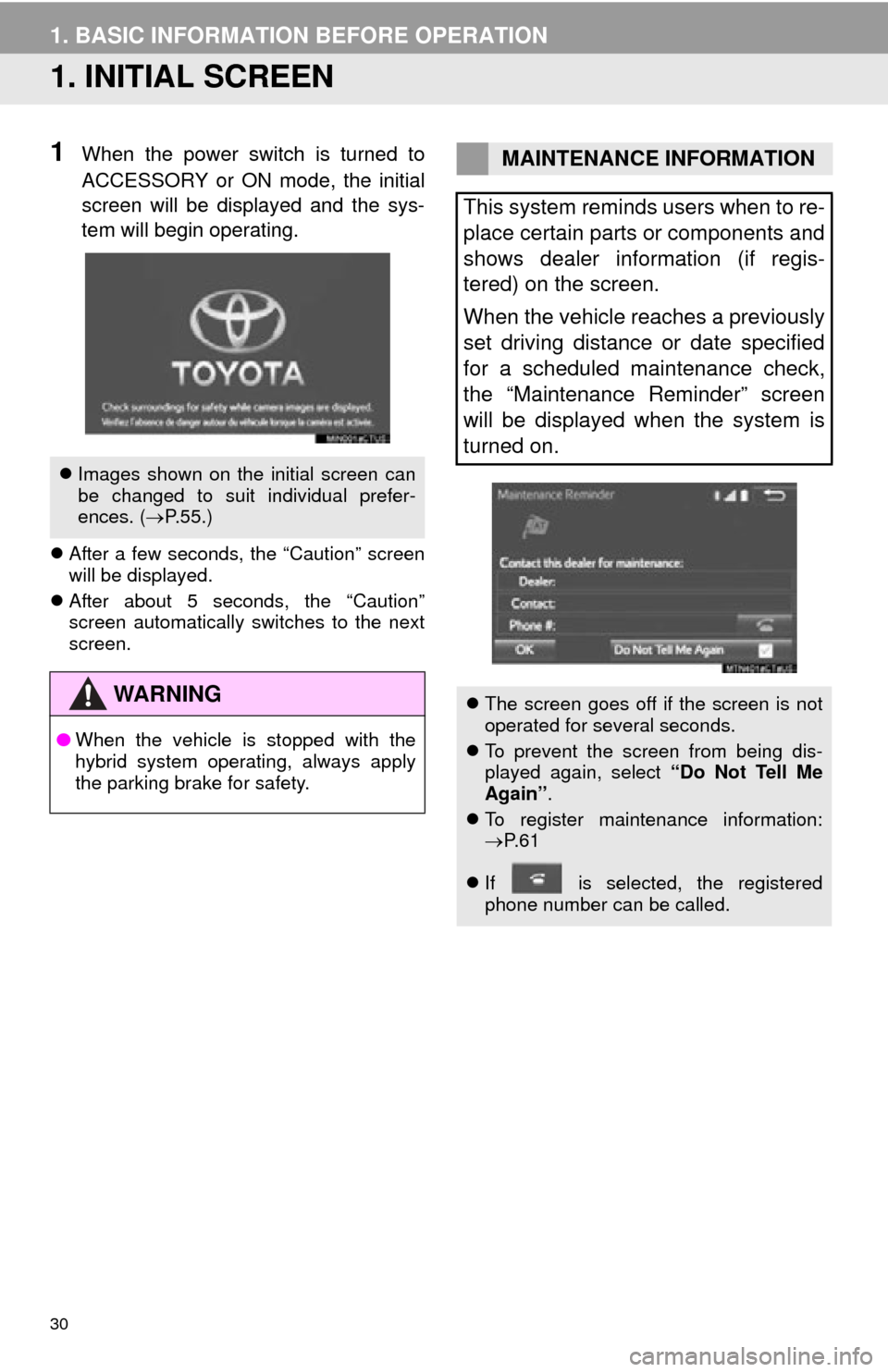 TOYOTA PRIUS C 2015 NHP10 / 1.G Navigation Manual 30
1. BASIC INFORMATION BEFORE OPERATION
1. INITIAL SCREEN
1When the power switch is turned to
ACCESSORY or ON mode, the initial
screen will be displayed and the sys-
tem will begin operating.
Afte TOYOTA PRIUS C 2015 NHP10 / 1.G Navigation Manual 30
1. BASIC INFORMATION BEFORE OPERATION
1. INITIAL SCREEN
1When the power switch is turned to
ACCESSORY or ON mode, the initial
screen will be displayed and the sys-
tem will begin operating.
Afte