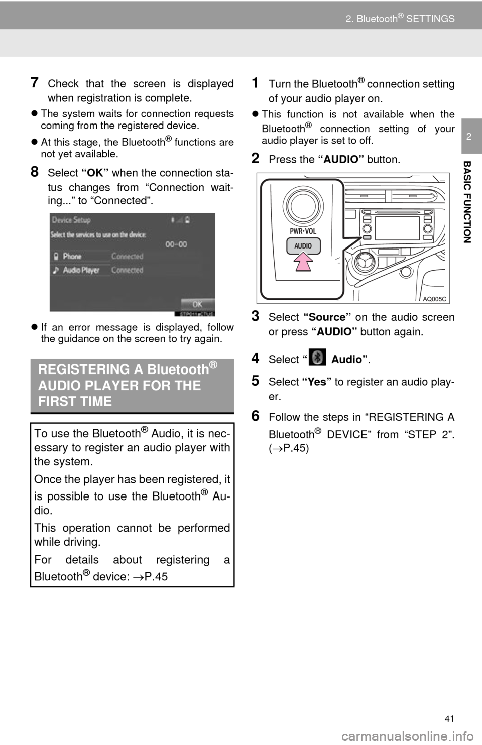 TOYOTA PRIUS C 2015 NHP10 / 1.G Navigation Manual 41
2. Bluetooth® SETTINGS
BASIC FUNCTION
2
7Check that the screen is displayed
when registration is complete.
The system waits for connection requests
coming from the registered device.
At thi TOYOTA PRIUS C 2015 NHP10 / 1.G Navigation Manual 41
2. Bluetooth® SETTINGS
BASIC FUNCTION
2
7Check that the screen is displayed
when registration is complete.
The system waits for connection requests
coming from the registered device.
At thi