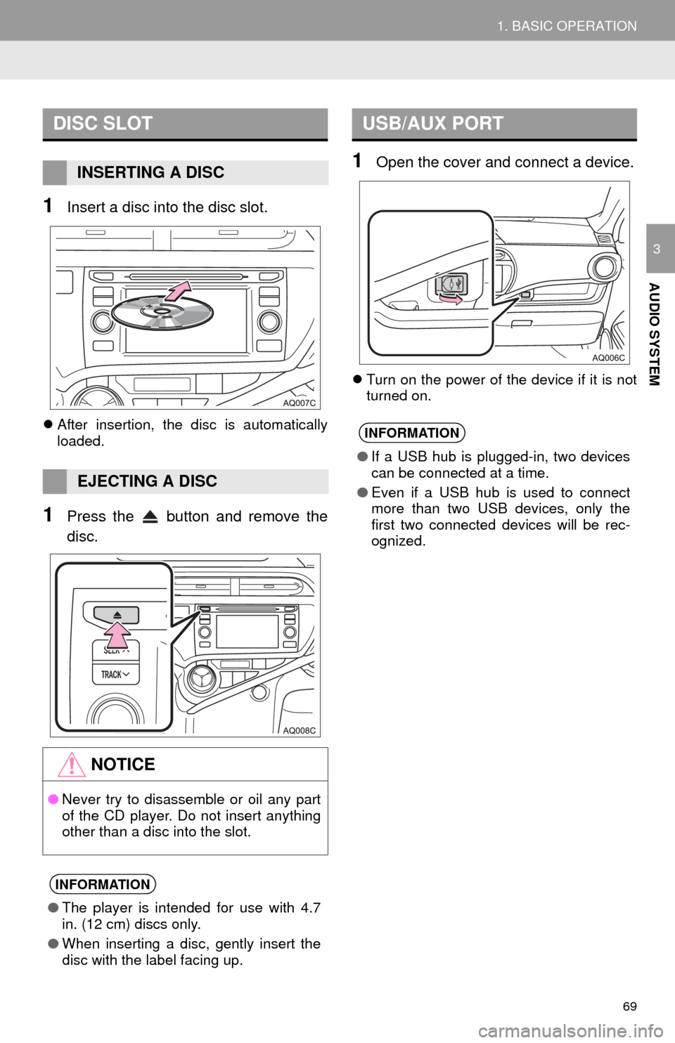 TOYOTA PRIUS C 2015 NHP10 / 1.G Navigation Manual 69
1. BASIC OPERATION
AUDIO SYSTEM
3
1Insert a disc into the disc slot.
After insertion, the disc is automatically
loaded.
1Press the button and remove the
disc.
1Open the cover and connect a dev TOYOTA PRIUS C 2015 NHP10 / 1.G Navigation Manual 69
1. BASIC OPERATION
AUDIO SYSTEM
3
1Insert a disc into the disc slot.
After insertion, the disc is automatically
loaded.
1Press the button and remove the
disc.
1Open the cover and connect a dev