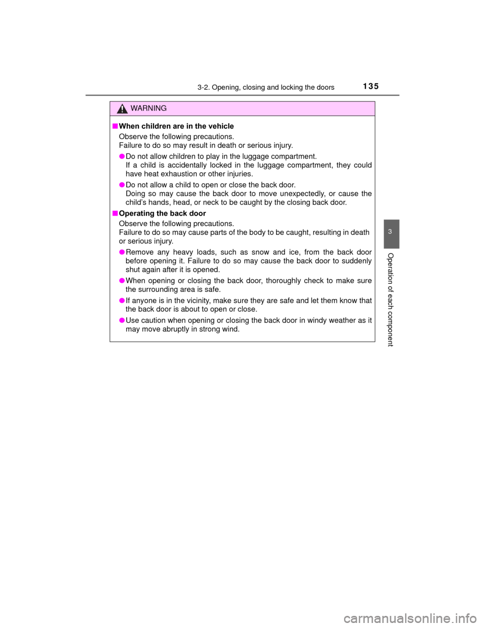 TOYOTA PRIUS C 2015 NHP10 / 1.G Owners Manual 1353-2. Opening, closing and locking the doors
3
Operation of each component
PRIUS c_U (OM52E68U)
WARNING
■When children are in the vehicle
Observe the following precautions. 
Failure to do so may r