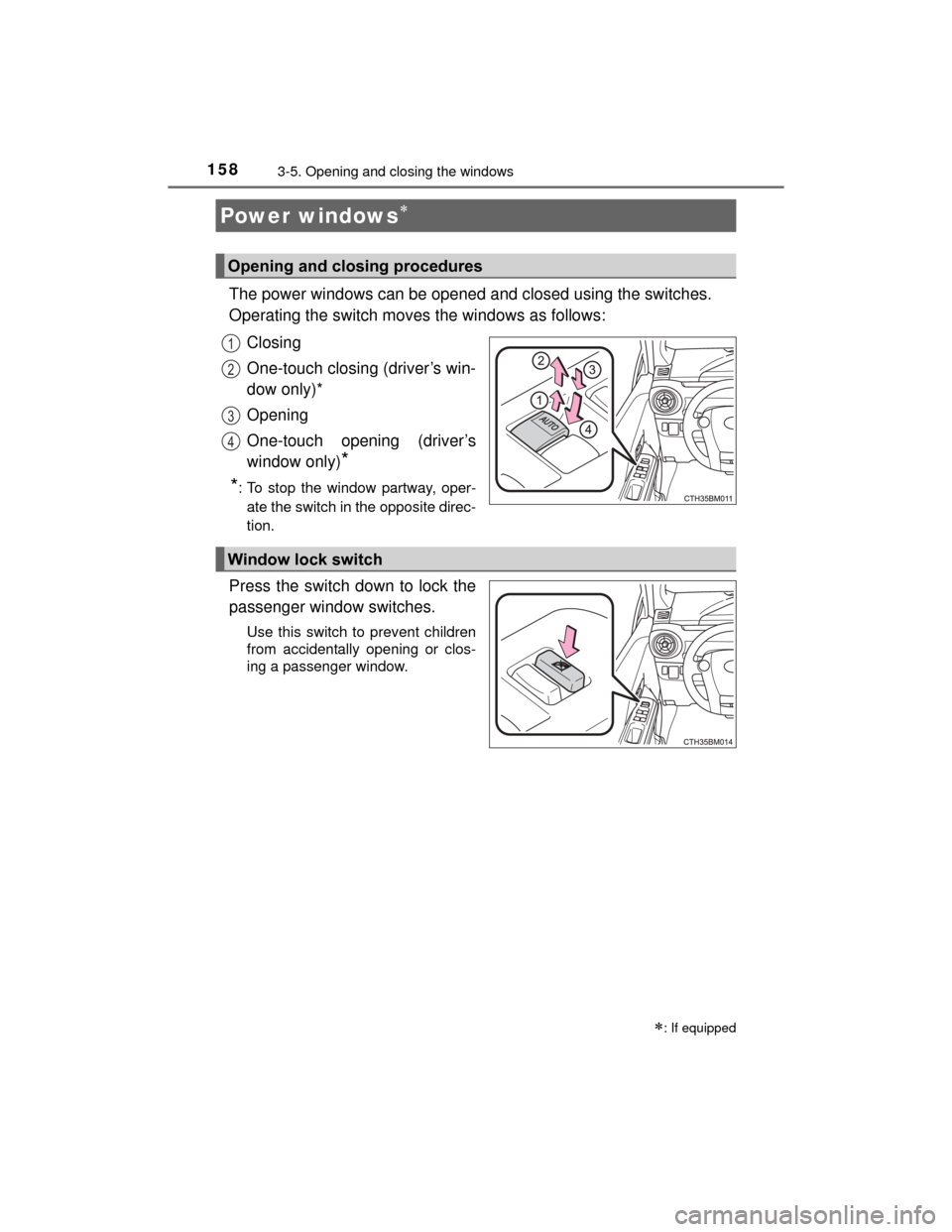 TOYOTA PRIUS C 2015 NHP10 / 1.G Owners Manual 158
PRIUS c_U (OM52E68U)
3-5. Opening and closing the windows
The power windows can be opened and closed using the switches.
Operating the switch moves the windows as follows:Closing
One-touch closin TOYOTA PRIUS C 2015 NHP10 / 1.G Owners Manual 158
PRIUS c_U (OM52E68U)
3-5. Opening and closing the windows
The power windows can be opened and closed using the switches.
Operating the switch moves the windows as follows:Closing
One-touch closin