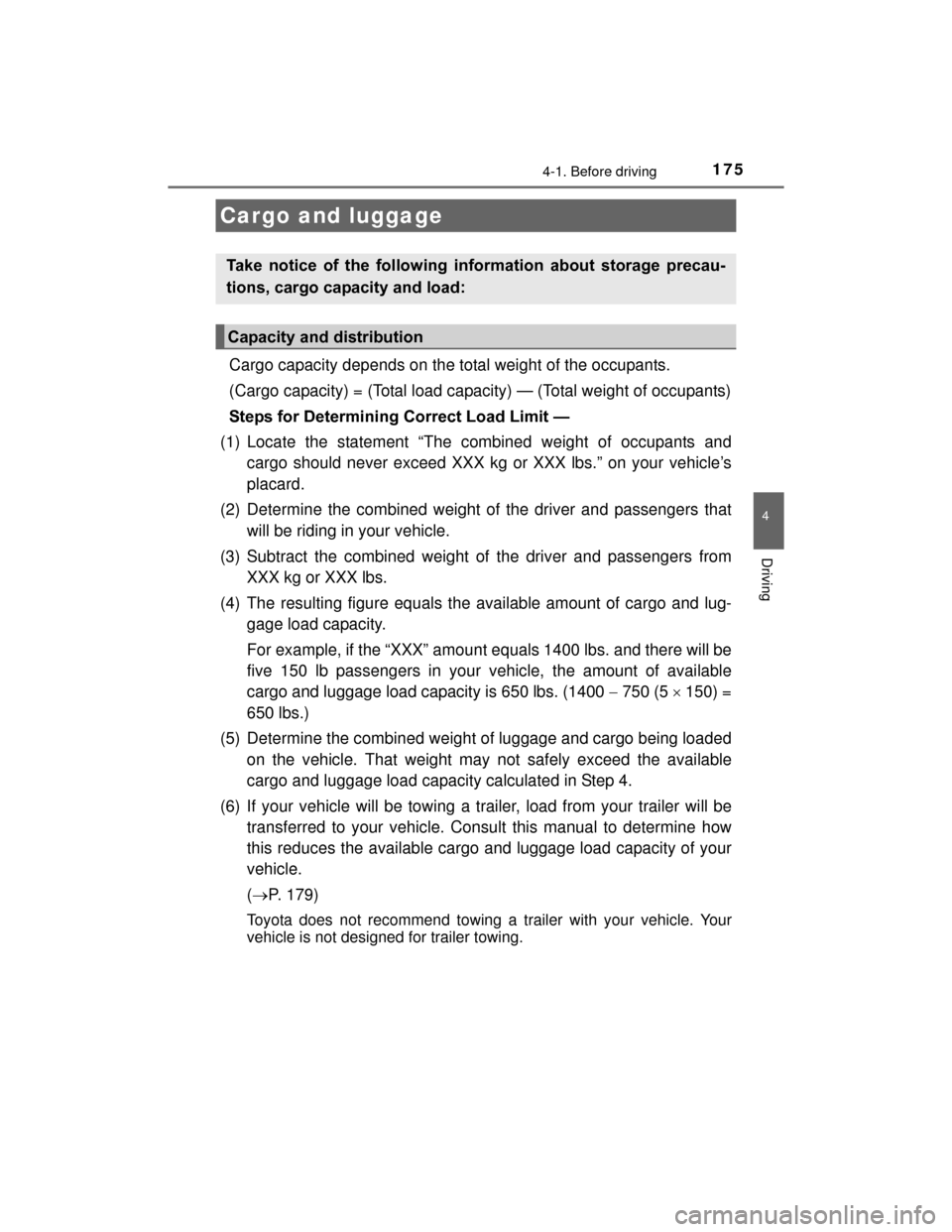 TOYOTA PRIUS C 2015 NHP10 / 1.G Owners Manual 1754-1. Before driving
4
Driving
PRIUS c_U (OM52E68U)
Cargo capacity depends on the total weight of the occupants. 
(Cargo capacity) = (Total load capacity) — (Total weight of occupants)
Steps for D
