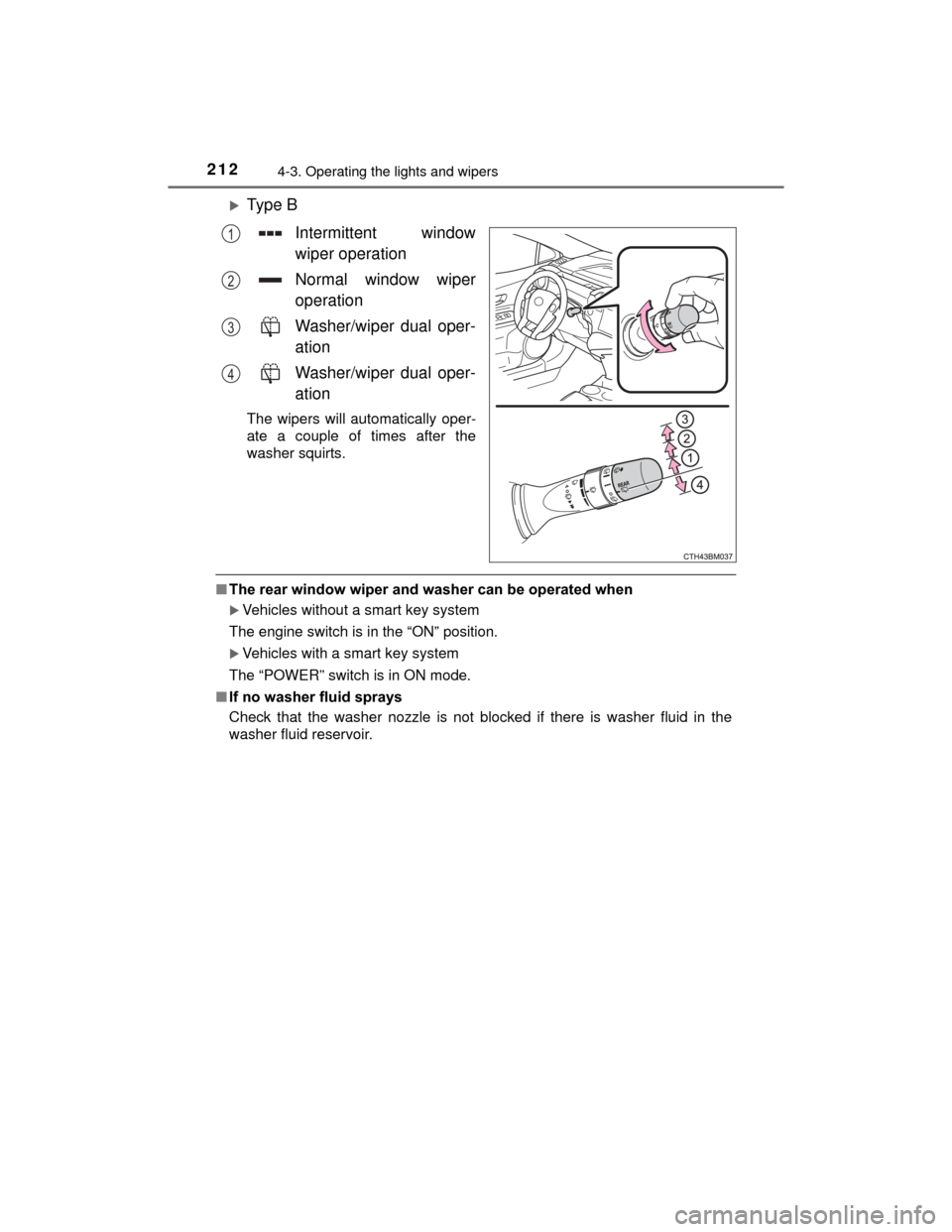 TOYOTA PRIUS C 2015 NHP10 / 1.G Service Manual 2124-3. Operating the lights and wipers
PRIUS c_U (OM52E68U)
Type BIntermittent window
wiper operation
Normal window wiper
operation
Washer/wiper dual oper-
ation
Washer/wiper dual oper-
ation
The 