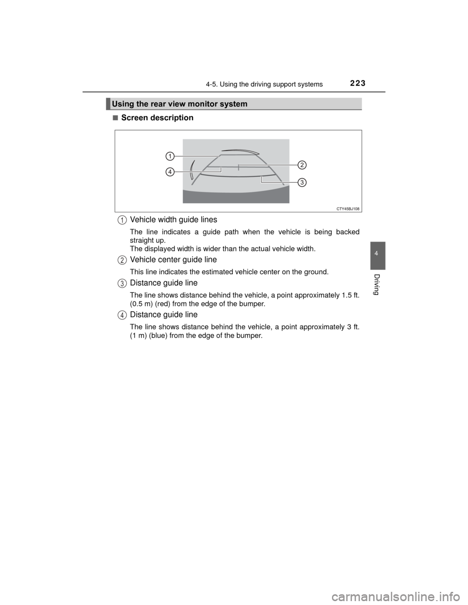 TOYOTA PRIUS C 2015 NHP10 / 1.G Owners Manual 2234-5. Using the driving support systems
4
Driving
PRIUS c_U (OM52E68U)■
Screen description
Vehicle width guide lines
The line indicates a guide path when the vehicle is being backed
straight up.
T