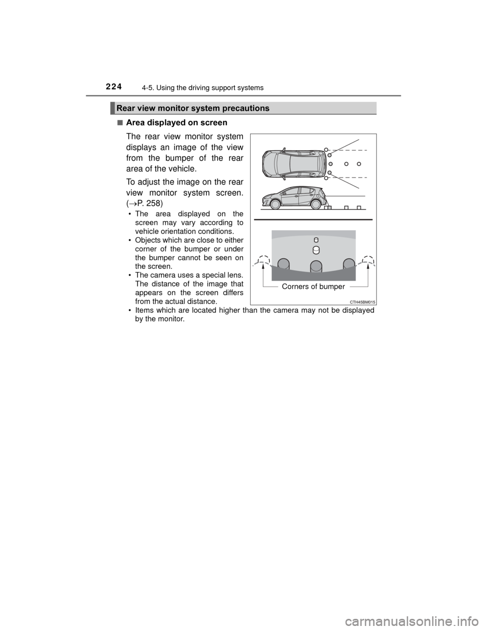 TOYOTA PRIUS C 2015 NHP10 / 1.G Owners Manual 2244-5. Using the driving support systems
PRIUS c_U (OM52E68U)■
Area displayed on screen
The rear view monitor system
displays an image of the view
from the bumper of the rear
area of the vehicle.
T