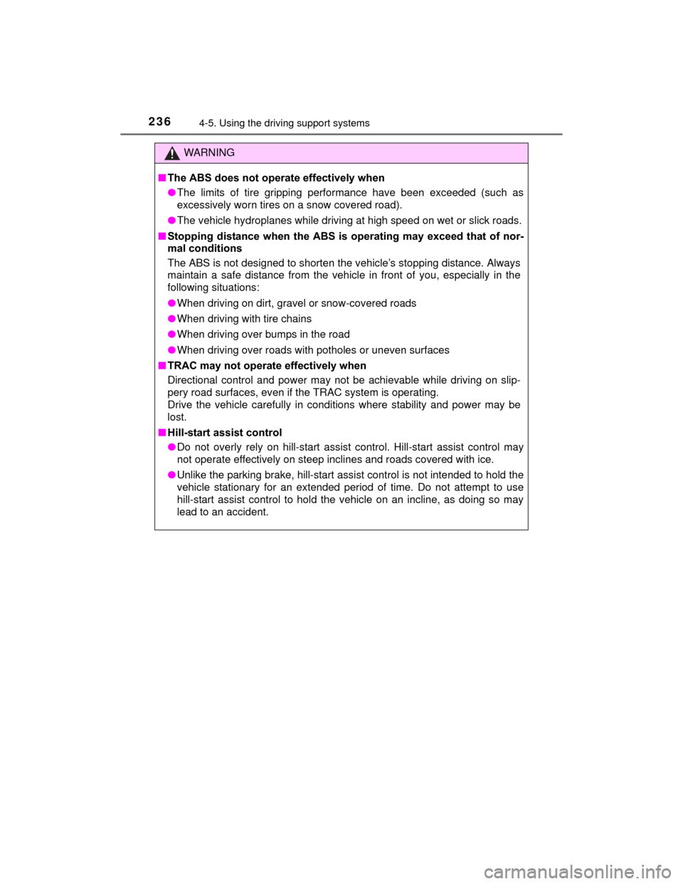 TOYOTA PRIUS C 2015 NHP10 / 1.G Owners Manual 2364-5. Using the driving support systems
PRIUS c_U (OM52E68U)
WARNING
■The ABS does not operate effectively when
●The limits of tire gripping performance have been exceeded (such as
excessively w