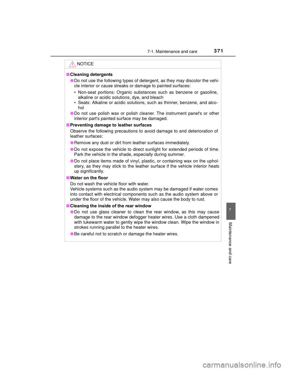 TOYOTA PRIUS C 2015 NHP10 / 1.G User Guide 3717-1. Maintenance and care
7
Maintenance and care
PRIUS c_U (OM52E68U)
NOTICE
■Cleaning detergents
●Do not use the following types of detergent, as they may discolor the vehi-
cle interior or ca