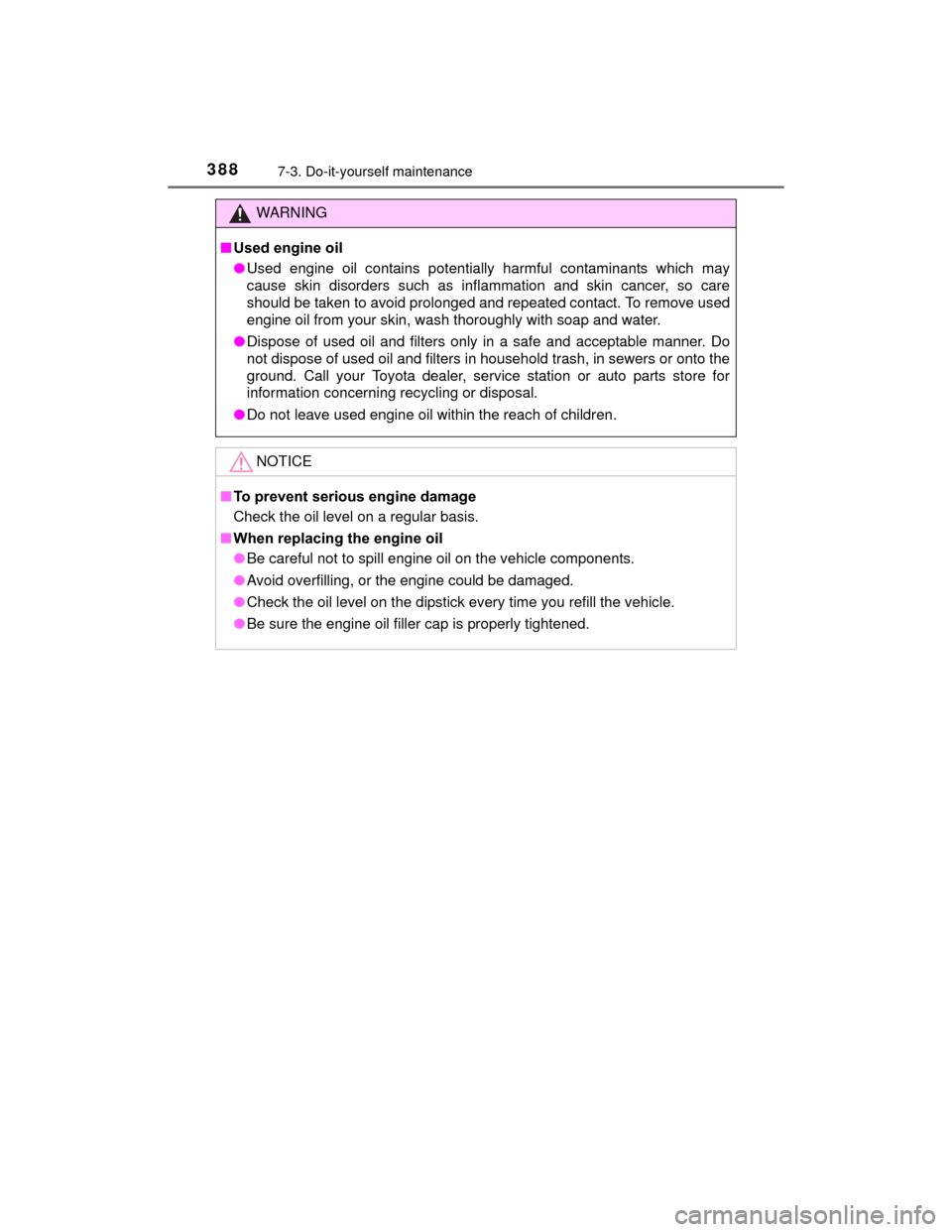 TOYOTA PRIUS C 2015 NHP10 / 1.G Owners Manual 3887-3. Do-it-yourself maintenance
PRIUS c_U (OM52E68U)
WARNING
■Used engine oil
●Used engine oil contains potentially harmful contaminants which may
cause skin disorders such as inflammation and 