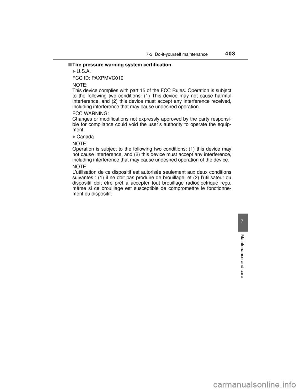 TOYOTA PRIUS C 2015 NHP10 / 1.G Service Manual 4037-3. Do-it-yourself maintenance
7
Maintenance and care
PRIUS c_U (OM52E68U)■
Tire pressure warning system certification
U.S.A.
FCC ID: PAXPMVC010
NOTE:
This device complies with part 15 of the