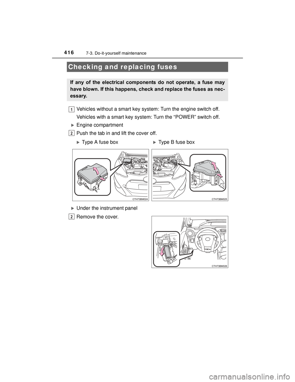 TOYOTA PRIUS C 2015 NHP10 / 1.G Owners Manual 4167-3. Do-it-yourself maintenance
PRIUS c_U (OM52E68U)
Vehicles without a smart key system: Turn the engine switch off.
Vehicles with a smart key system: Turn the “POWER” switch off.
Engine co